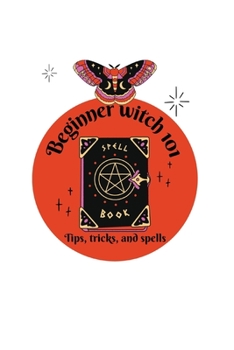 Paperback Beginner witch 101: tips, tricks, and spells Book