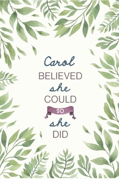 Paperback Carol Believed She Could So She Did: Cute Personalized Name Journal / Notebook / Diary Gift For Writing & Note Taking For Women and Girls (6 x 9 - 110 Book