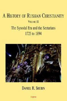 Paperback The History of Russian Christianity, the Synodal Era and the Sectarians (1725 to 1894) Vol 3 Book
