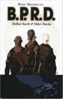 B.P.R.D.: Hollow Earth and Other Stories - Book #1 of the B.P.R.D.