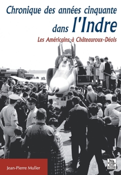 Chronique des années cinquante dans l'Indre (Témoignages Et Récits) (French Edition)