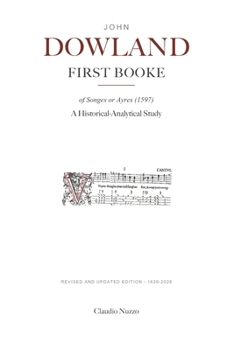 John Dowland. The First Booke of Songes or Ayres (1597): A Historical-Analytical Study
