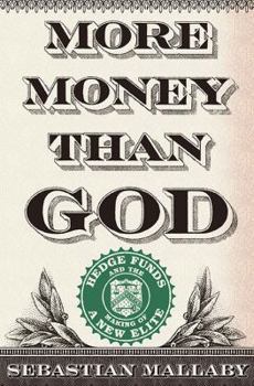 Hardcover More Money Than God: Hedge Funds and the Making of a New Elite Book