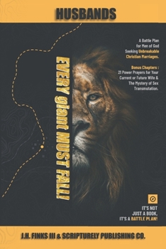 Paperback Every giant Must Fall!: A Battle Plan for Men of God Seeking Unbreakable Christian Marriages. Bonus Chapters: 21 Power Prayers for Your Curren Book