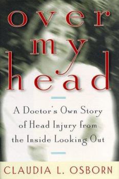 Hardcover Over My Head: A Doctor's Own Story of Head Injury from the Inside Looking Out Book