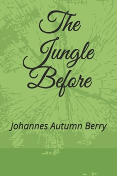 Paperback The Jungle Before: By Johannes Autumn Berry Book