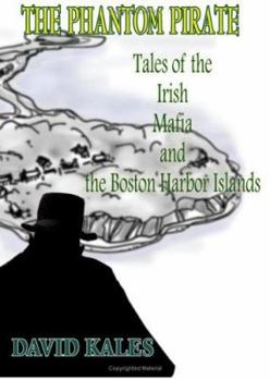 THE PHANTOM PIRATE: Tales of the Irish Mafia and the Boston Harbor Islands
