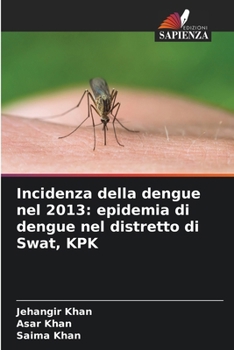 Incidenza della dengue nel 2013: epidemia di dengue nel distretto di Swat, KPK (Italian Edition)