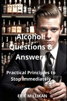 Alcohol: Questions and Answers, Principles Practicals to Stop Immediately