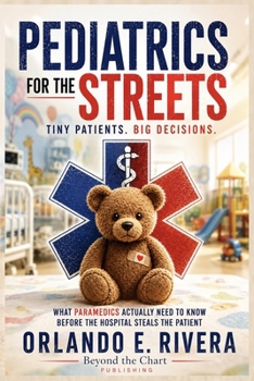 Paperback Pediatrics for the Streets: Tiny Patients. Big Decisions. (For the Streets™: A Paramedic Judgment Series) Book