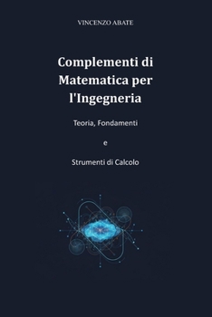 Complementi di Matematica per l'Ingegneria: Teoria, Fondamenti e Strumenti di Calcolo (Strumenti per l'Esame) (Italian Edition)
