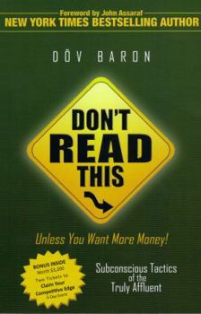 Paperback Don't Read This Unless You Want More Money!: Subconscious Tactics of the Truly Affluent by Dov Baron (2010) Paperback Book