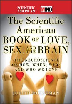 Hardcover The Scientific American Book of Love, Sex and the Brain: The Neuroscience of How, When, Why and Who We Love Book