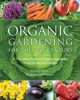 Paperback Organic Gardening for the 21st Century: A Complete Guide to Growing Vegetables, Fruits, Herbs, and Flowers Book