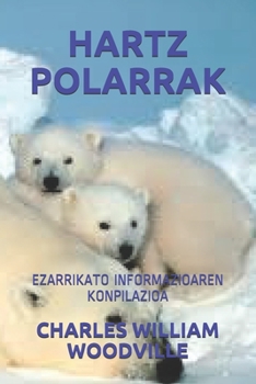 HARTZ POLARRAK: EZARRIKATO INFORMAZIOAREN KONPILAZIOA (Basque Edition)