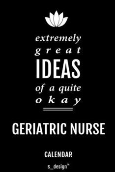 Calendar for Geriatric Nurses / Geriatric Nurse: Everlasting Calendar / Diary / Journal (365 Days / 3 Days per Page) for notes, journal writing, event planner, quotes & personal memories