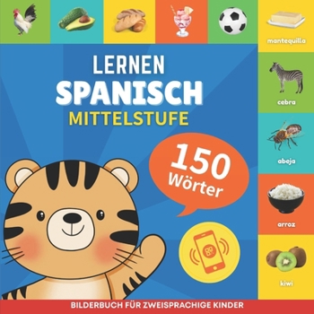 Spanisch lernen - 150 Wörter mit Aussprache - Mittelstufe: Bilderbuch für zweisprachige Kinder (German Edition)