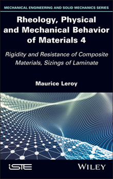 Hardcover Rheology, Physical and Mechanical Behavior of Materials 4: Rigidity and Resistance of Composite Materials, Sizings of Laminate Book