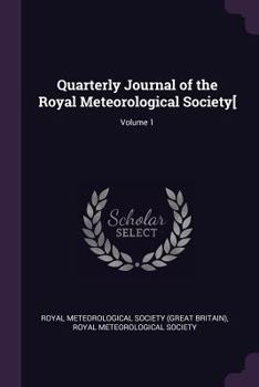 Quarterly Journal Of The Royal Meteorological Society, Volume 1...