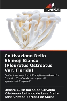 Paperback Coltivazione Dello Shimeji Bianco (Pleurotus Ostreatus Var. Florida) [Italian] Book