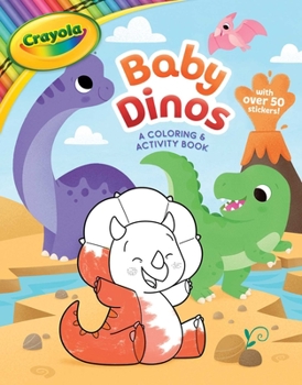Paperback Crayola: Baby Dinos: A Coloring & Activity Book (a Crayola Baby Animals Coloring Sticker Activity Book for Kids) Book