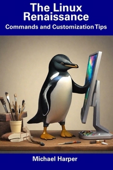 Paperback The Linux Renaissance: Commands and Customization Tips Book