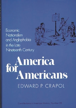 Hardcover America for Americans: Economic Nationalism and Anglophobia in the Late Nineteenth Century Book