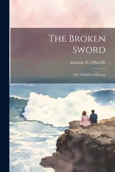 Paperback The Broken Sword; or, A Soldier's Honour Book