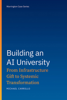 Paperback Building an AI University: From Infrastructure Gift to Systemic Transformation (Warrington Case Series) Book