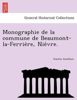 Paperback Monographie de La Commune de Beaumont-La-Ferrie Re, Nie Vre. [French] Book