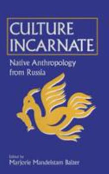 Hardcover Culture Incarnate: Native Anthropology from Russia: Native Anthropology from Russia Book