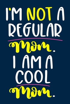 Paperback I'm Not A Regular Mom. I Am A Cool Mom.: Blank Lined Notebook Journal: Mothers Mommy Gift Journal 6x9 - 110 Blank Pages - Plain White Paper - Soft Cov Book