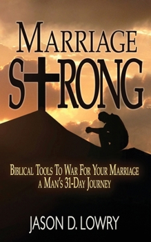 Paperback Marriage Strong: Biblical Tools to War for Your Marriage - A Man's 31-Day Journey Book