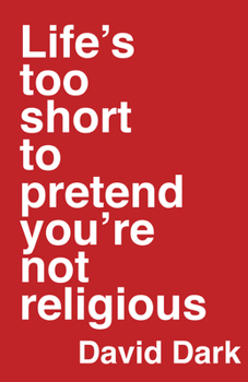 Hardcover Life's Too Short to Pretend You're Not Religious Book