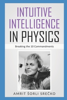 Paperback Intuitive Intelligence in Physics: Breaking the 10 Commandments Book