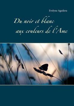 Paperback Du noir et blanc aux couleurs de l'Ame [French] Book