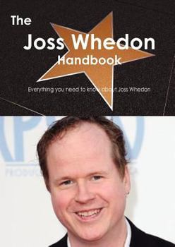 The Joss Whedon Handbook - Everything You Need to Know about Joss Whedon