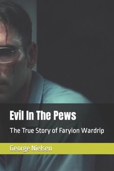 Evil In The Pews: The True Story of Faryion Wardrip