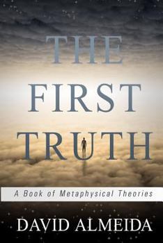 Paperback The First Truth: A Book of Metaphysical Theories Book