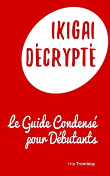 Paperback Ikigai Décrypté: Le Guide Condensé pour Débutants [French] Book