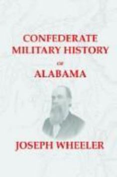 Confederate Military History of Alabama: Alabama During the Civil War, 1861-1865