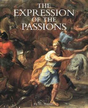 Hardcover The Expression of the Passions: The Origin and Influence of Charles Le Brun`s "Conference sur l`expression generale et particuliere" Book