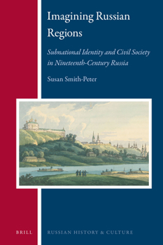 Hardcover Imagining Russian Regions: Subnational Identity and Civil Society in Nineteenth-Century Russia Book