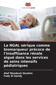 Paperback La NGAL sérique comme biomarqueur précoce de l'insuffisance rénale aiguë dans les services de soins intensifs pédiatriques [French] Book