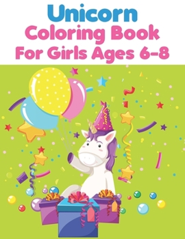Unicorn Coloring Book For Girls Ages 6-8: Unicorn Gifts For Girls Ages 4-12 - Unicorn Activity Book for Kids