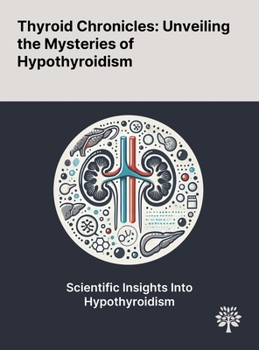 Hardcover Thyroid Chronicles: Unveiling the Mysteries of Hypothyroidism Book
