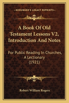 Paperback A Book Of Old Testament Lessons V2, Introduction And Notes: For Public Reading In Churches, A Lectionary (1921) Book