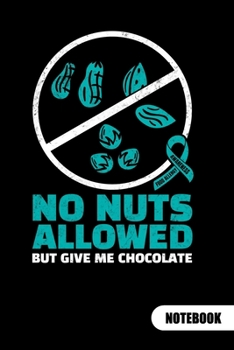 NO NUTS ALLOWED BUT GIVE ME CHOCOLATE. Notebook: Food Allergy Journal, ruled 6x9.