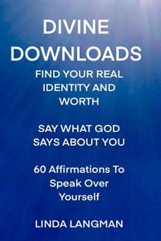 Paperback Divine Downloads: Find Your Real Identity and Worth Book