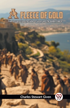 A Fleece Of Gold Five Lessons From The Fable Of Jason And The Golden Fleece